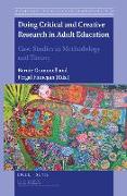 Doing Critical and Creative Research in Adult Education: Case Studies in Methodology and Theory
