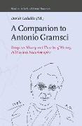 A Companion to Antonio Gramsci: Essays on History and Theories of History, Politics and Historiography