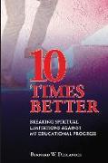 10 Times Better: Breaking Spiritual Limitations Against My Educational Progress