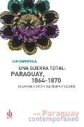 Una guerra total: Paraguay, 1864-1870: Ensayo de historia del tiempo presente