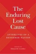 The Enduring Lost Cause: Afterlives of a Redeemer Nation