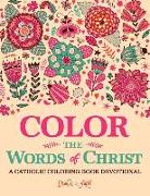 Color the Words of Christ: A Catholic Coloring Book Devotional: Catholic Bible Verse Coloring Book for Adults & Teens