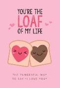 You're the Loaf of My Life