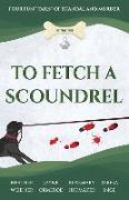 To Fetch a Scoundrel: Four Fun Tails of Scandal and Murder