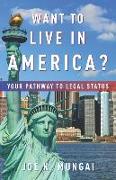 Want to Live in America?: Your Pathway to Legal Status