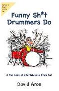 Funny Sh*t Drummers Do: A Fun Look at Life Behind a Drum Set