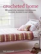 Crocheted Home: 35 Beautiful Designs for Afghans, Pillows, Blankets and More