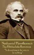 Nathaniel Hawthorne - The Blithedale Romance: "To do nothing is the way to be nothing."