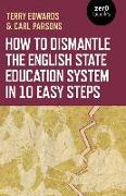 How to Dismantle the English State Education System in 10 Easy Steps