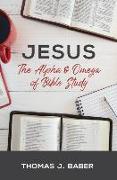 Jesus: The Alpha & Omega of Bible Study