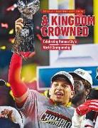 A Kingdom Crowned - Celebrating Kansas City's NFL Championship