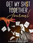 Get My Sh$T Together Journal