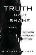Truth Over Shame: Rising Above the Stigma of Depression