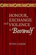 Honour, Exchange and Violence in Beowulf