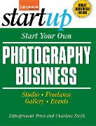 Start Your Own Photography Business: Studio, Freelance, Gallery, Events