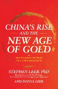 China's Rise and the New Age of Gold: How Investors Can Profit from a Changing World