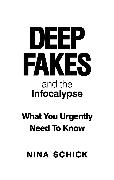 Deep Fakes and the Infocalypse