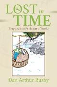 Lost In Time: Trapped In A Prehistoric World