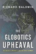 The Globotics Upheaval: Globalization, Robotics, and the Future of Work