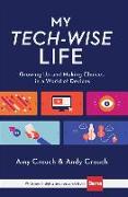 My Tech-Wise Life - Growing Up and Making Choices in a World of Devices