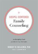 Gospel-Centered Family Counseling - An Equipping Guide for Pastors and Counselors