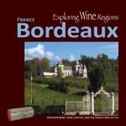 Exploring Wine Regions - Bordeaux France: Discover Wine, Food, Castles, and the French Way of Life