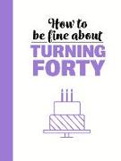 How to Be Fine about Turning 40