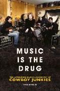 Music is the Drug: The Authorised Biography of The Cowboy Junkies