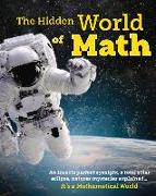 The Hidden World of Math: Discover How Awesome Math Is - Making Plants Grow, Creating the Perfect Eclipse and Discovering New Planets. Essential