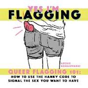 Yes I'm Flagging: Queer Flagging 101: How to Use the Hanky Code to Signal the Sex You Want to Have