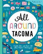 All Around Tacoma: Doodle, Color, and Learn All about Tacoma, Washington!