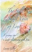 The Still Small Voice of Love: A journey into a deeper relationship with Jesus