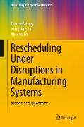 Rescheduling Under Disruptions in Manufacturing Systems