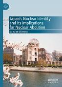 Japan¿s Nuclear Identity and Its Implications for Nuclear Abolition