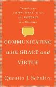 Communicating with Grace and Virtue - Learning to Listen, Speak, Text, and Interact as a Christian