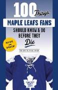 100 Things Maple Leafs Fans Should Know & Do Before They Die