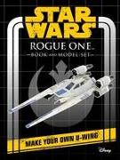 Star Wars: Rogue One Book and Model: Make Your Own U-Wing