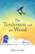 The Tenderness and the Wood