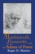 Machiavelli, Leonardo, and the Science of Power