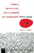 Army, Industry and Labour in Germany, 1914-1918