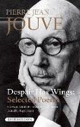 Despair Has Wings: Selected Poems of Pierre Jean Jouve