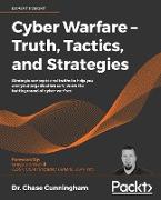 Cyber Warfare - Truth, Tactics, and Strategies