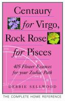 Centaury for Virgo, Rock Rose for Pisces: More Than 400 Flower Essences for Your Zodiac Path