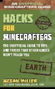 Hacks for Minecrafters: Earth: The Unofficial Guide to Tips and Tricks That Other Guides Won't Teach You