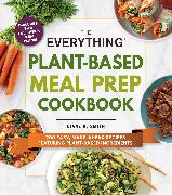 The Everything Plant-Based Meal Prep Cookbook