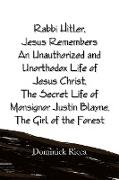 Rabbi Hitler, Jesus Remembers an Unauthorized and Unorthodox Life of Jesus Christ, the Secret Life of Monsignor Justin Blayne, the Girl of the Forest