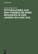 Mittheilungen aus dem Tagebuche eines Reisenden in den Jahren 1821 und 1822