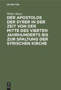 Der Apostolos der Syrer in der Zeit von der Mitte des vierten Jahrhunderts bis zur Spaltung der syrischen Kirche