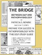 The Bridge Between A&P and Pathophysiology black and white version: Prepare for Success in Pathophysiology