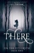 There: On the Otherside Book Two